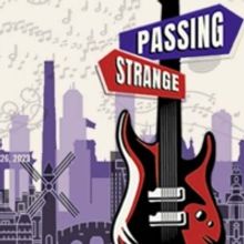 Vanguard Theater Company Presents The Tony Award Winning Musical PASSING STRANGE…