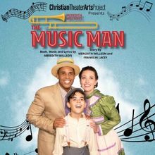 Christian Theater Arts Project to Present THE MUSIC MAN at the Bob Burton Center for 