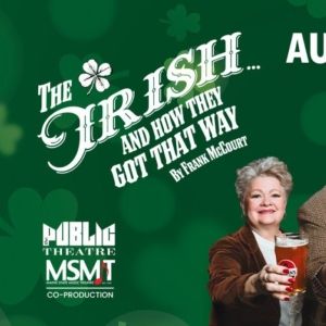 The Public Theatre and Maine State Music Theatre Present: THE IRISH…AND HOW THEY GOT…