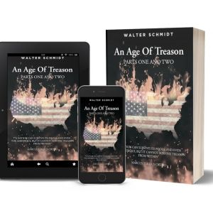 Fulton Books Author Walter Schmidt Releases New Book - An Age Of Treason: Parts One…