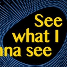 Arc Stages Presents SEE WHAT I WANNA SEE
