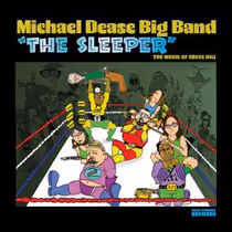 Michael Dease Big Band to Release THE SLEEPER: Music of Gregg Hill