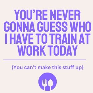 YOU'RE NEVER GONNA GUESS WHO I HAVE TO TRAIN AT WORK TODAY Comes to Spark Theatre…