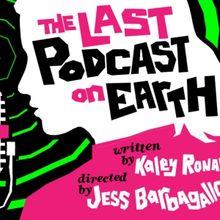 THE LAST PODCAST ON EARTH Comes to The Tank Theater Next Month
