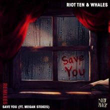 Riot Ten & Whales Drop 'Save You (Feat. Megan Stokes)' Remix Package