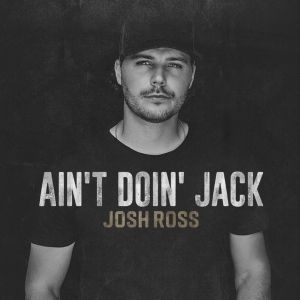Josh Ross Unveils His Latest Track 'Ain't Doin' Jack'