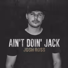 Josh Ross Unveils His Latest Track 'Ain't Doin' Jack'