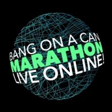 Bang on a Can Announces Third Bang on a Can Marathon Live Online