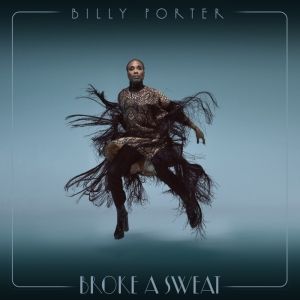 Music Review: Billy Porter Breaks A Sweat On The Dance Floor With His New Single BROKE A SWEAT