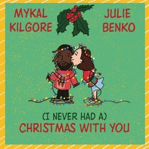 Music Review: Julie Benko & Mykal Kilgore Make Us Glad They're Having A Christmas With Each Other With (I NEVER HAD A) CHRISTMAS WITH YOU