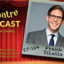 Podcast Exclusive: The Theatre Podcast With Alan Seales Welcomes Frank DiLella