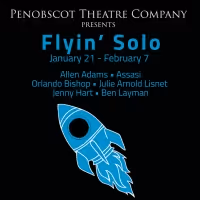 Penobscot Theatre Company Presents FLYIN' SOLO