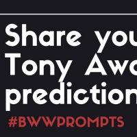 BWW Prompts: Our Readers Share Their Tony Predictions!