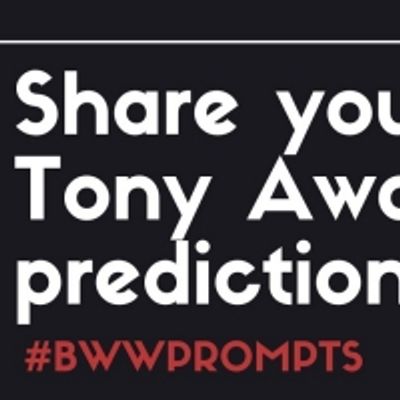 BWW Prompts: Our Readers Share Their Tony Predictions!