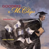 GOODBYE MR. CHIPS By Gordon Getty An Opera Reimagined For Film to Receive World…
