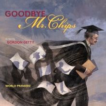 GOODBYE MR. CHIPS By Gordon Getty An Opera Reimagined For Film to Receive World Premi