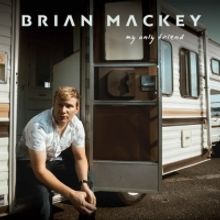 Brian Mackey Releases New Single 'My Only Friend'