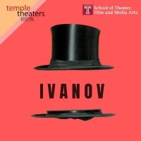 Temple Theaters Digital Season Presents Chekhov's IVANOV — known as "The Russian…