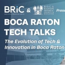 Boca Raton Historical Society & Museum and BRiC Present BOCA RATON TECH TALKS