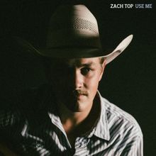 Zach Top Unveils Soul-Stirring New Track 'Use Me'