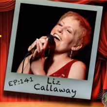 Podcast Exclusive: Liz Callaway Talks ANASTASIA and More on THE THEATRE PODCAST WITH 