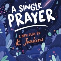 Firehouse Produces World Premiere Of K. Jenkins A SINGLE PRAYER