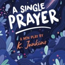 Firehouse Produces World Premiere Of K. Jenkins A SINGLE PRAYER