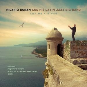 Hilario Durán and His Latin Jazz Big Band Presents 'Cry Me A River'