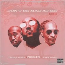 Problem Releases Official Remix of 'Don't Be Mad At Me' Featuring Freddie Gibbs And Snoop Dogg