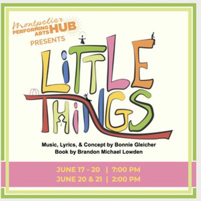 LITTLE THINGS Musical Opens at Montpelier Performing Arts Hub