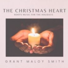 Grant Maloy Smith Celebrates Christmas Early with New Album 'THE CHRISTMAS HEART'
