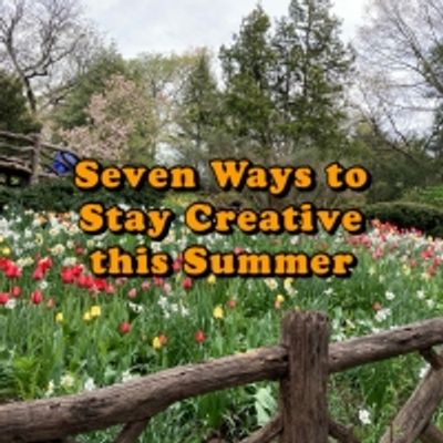Student Blog: Seven Ways to Stay Creative This Summer