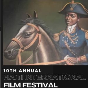 10th Annual HAITI INTERNATIONAL FILM FESTIVAL Will Honor Winners Of Haitian…