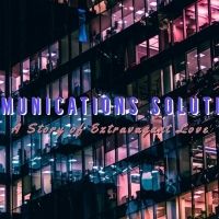 Theater 29 Presents COMMUNICATIONS SOLUTIONS: A Story Of Extravagant Love…
