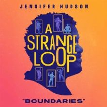Listen: A STRANGE LOOP's Single 'Boundaries' Featuring Jennifer Hudson Out Now