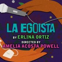 World Premiere of Erlina Ortiz's LA EGOISTA to be Presented at Actors Theatre of…