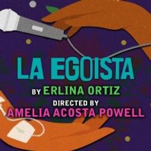 World Premiere of Erlina Ortiz's LA EGOISTA to be Presented at Actors Theatre of Loui