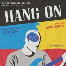 Previews: HANG ON at Antrim Playhouse.