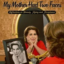 MY MOTHER HAD TWO FACES: REFLECTIONS ON BEAUTY, AGING & ACCEPTANCE Makes Its Boston D