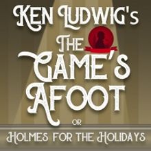 The Group Rep Presents Ken Ludwig's THE GAME'S AFOOT (or HOLMES FOR THE HOLIDAYS)