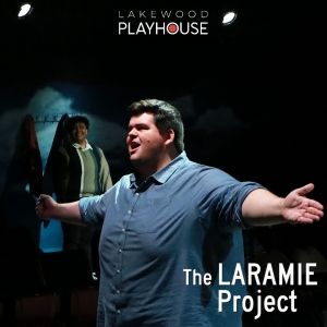 THE LARAMIE PROJECT CYCLE Comes to the Lakewood Playhouse