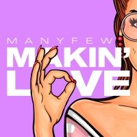 ManyFew Unleash New Single 'Makin' Love'