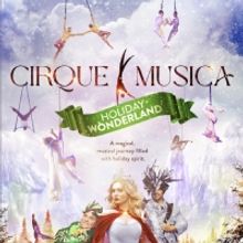 CIRQUE MUSICA: HOLIDAY WONDERLAND to Tour The US This Holiday Season