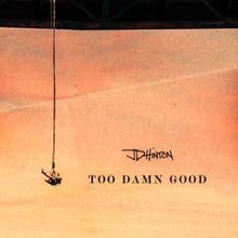JD Hinton Unleashes The Spirit Of Rebellion In New Single 'Too Damn Good'