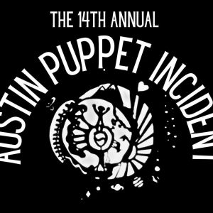 See the Annual AUSTIN PUPPET INCIDENT in December- A Showcase of Naughty…