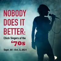 NOBODY DOES IT BETTER: Chick Singers Of The '70s to be Presented at SideNotes Cabaret