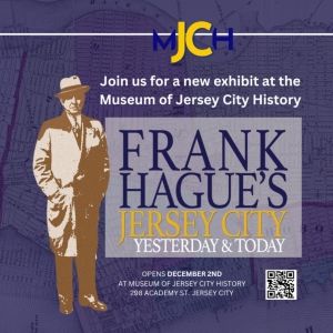 The Museum Of Jersey City History Presents FRANK HAGUE'S JERSEY CITY: YESTERDAY AND…