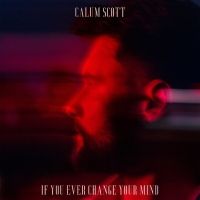 VIDEO: Calum Scott Releases 'If You Ever Change Your Mind'