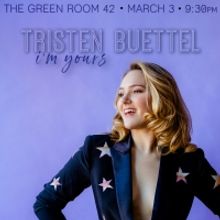 The Green Room 42 Will Present Tristen Buettel In I'M YOURS