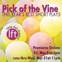PICK OF THE VINE at Little Fish Theatre Streams Online March 5 through 31